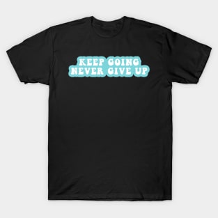 Keep Going Never Give Up T-Shirt